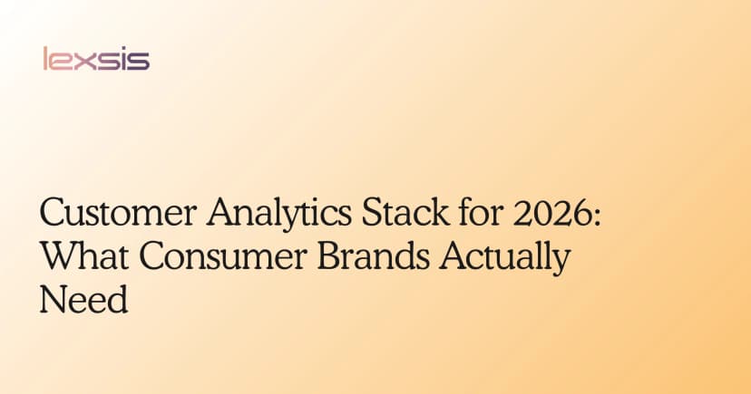 Customer Analytics Stack for 2026: What Consumer Brands Actually Need