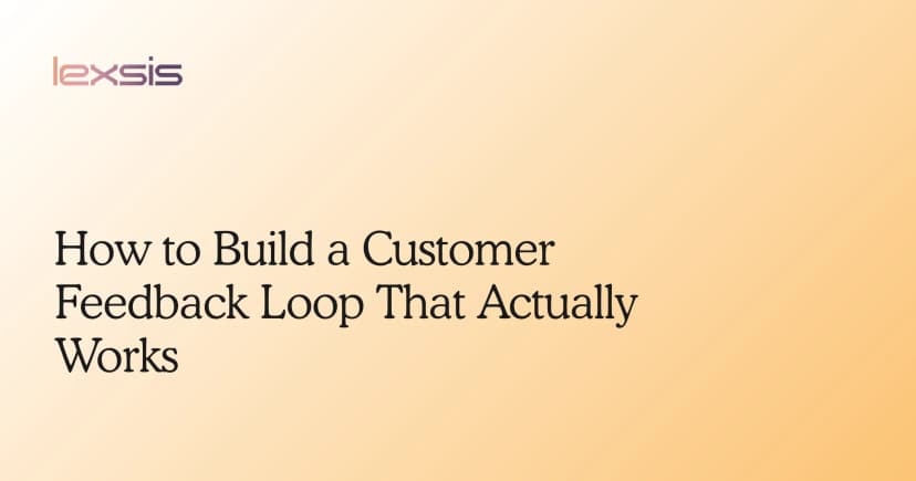 How to Build a Customer Feedback Loop That Actually Works