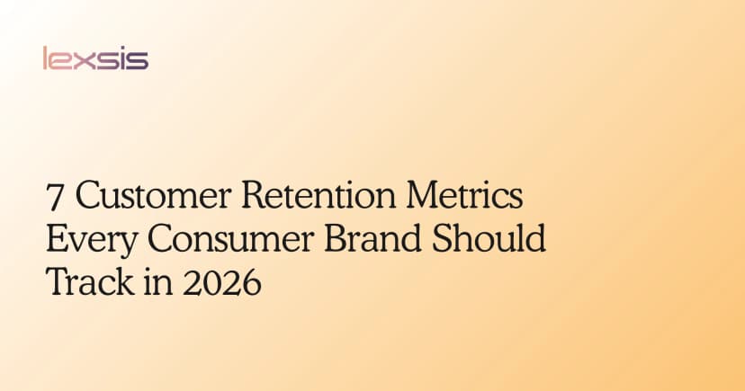 7 Customer Retention Metrics Every Consumer Brand Should Track in 2026