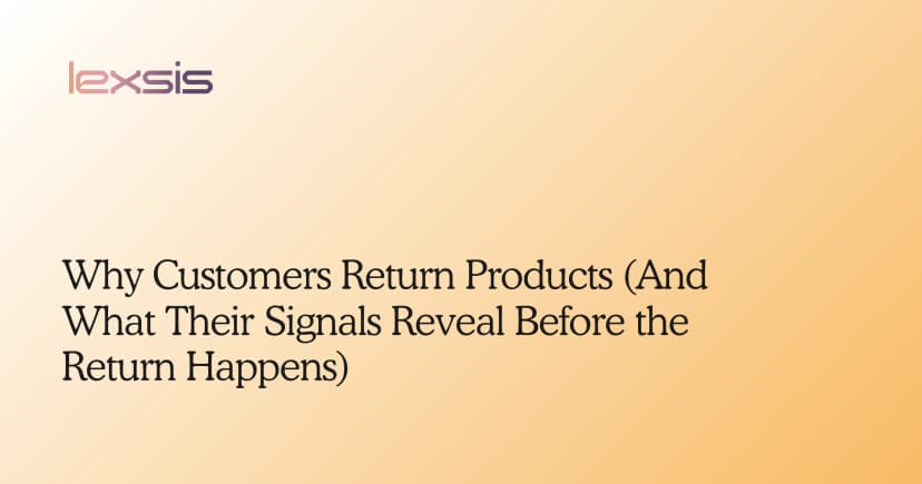 Why Customers Return Products (And What Their Signals Reveal Before the Return Happens)