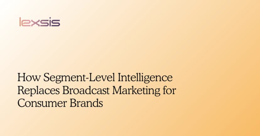 How Segment-Level Intelligence Replaces Broadcast Marketing for Consumer Brands
