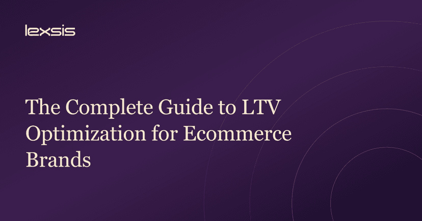 The Complete Guide to LTV Optimization for Ecommerce Brands