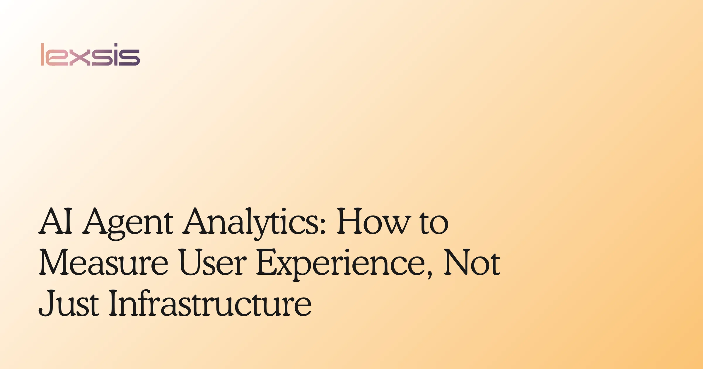 AI Agent Analytics: How to Measure User Experience, Not Just Infrastructure