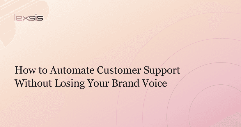 How to Automate Customer Support Without Losing Your Brand Voice