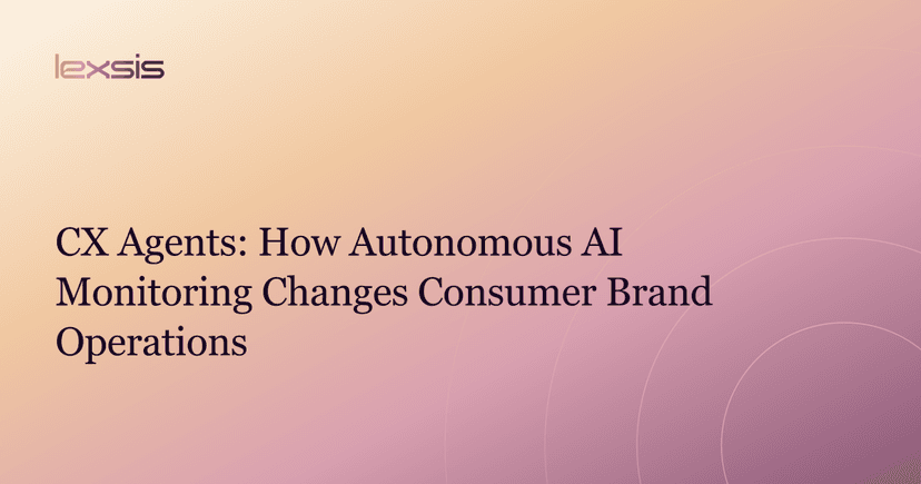 CX Agents: How Autonomous AI Monitoring Changes Consumer Brand Operations