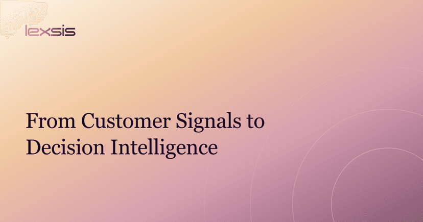 From Customer Signals to Decision Intelligence