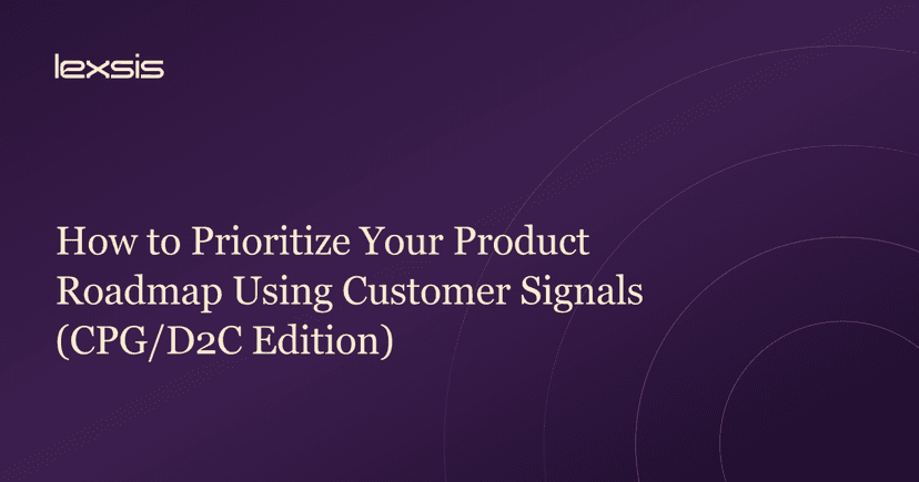 How to Prioritize Your Product Roadmap Using Customer Signals (CPG/D2C Edition)