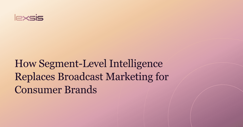 How Segment-Level Intelligence Replaces Broadcast Marketing for Consumer Brands