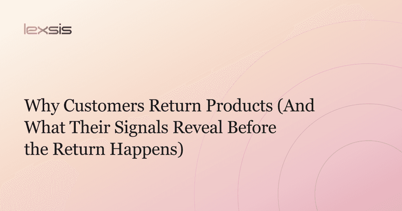 Why Customers Return Products (And What Their Signals Reveal Before the Return Happens)